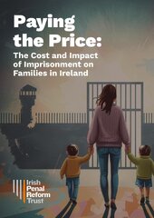 Paying the Price - The cost and impact of imprisonment on families in Ireland - FINAL DIGITAL (1)